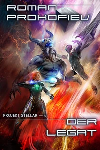 Titel: Der Legat (Projekt Stellar Buch 6): LitRPG-Serie