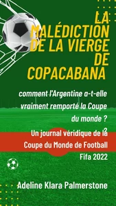Titel: La malédiction de la Vierge de Copacabana : comment l'Argentine a-t-elle vraiment remporté la Coupe du monde ? Un journal véridique de la Coupe du Monde de Football Fifa 2022