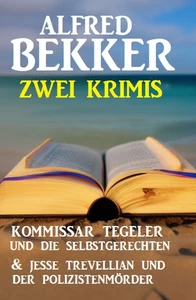 Titel: Zwei Krimis: Kommissar Tegeler und die Selbstgerechten & Jesse Trevellian und der Polizistenmörder