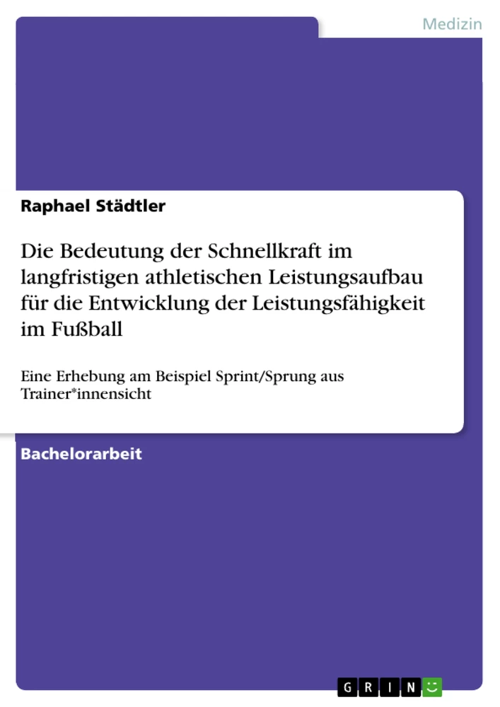 Titel: Die Bedeutung der Schnellkraft im langfristigen athletischen Leistungsaufbau für die Entwicklung der Leistungsfähigkeit im Fußball