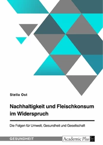 Título: Nachhaltigkeit und Fleischkonsum im Widerspruch. Die Folgen für Umwelt, Gesundheit und Gesellschaft