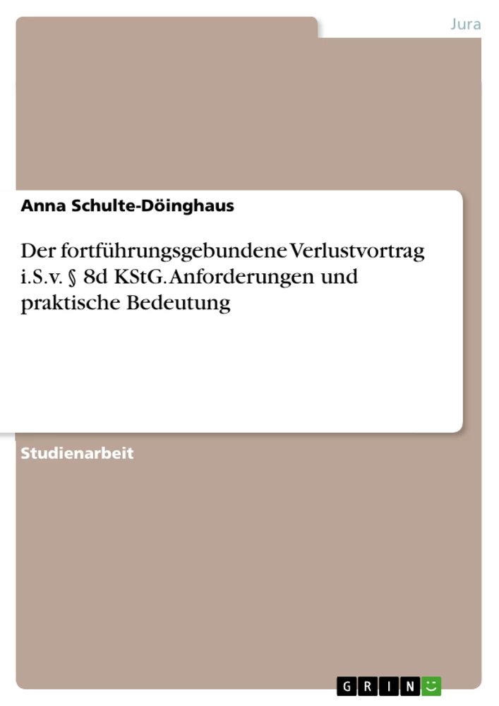 Titel: Der fortführungsgebundene Verlustvortrag i.S.v. § 8d KStG. Anforderungen und praktische Bedeutung