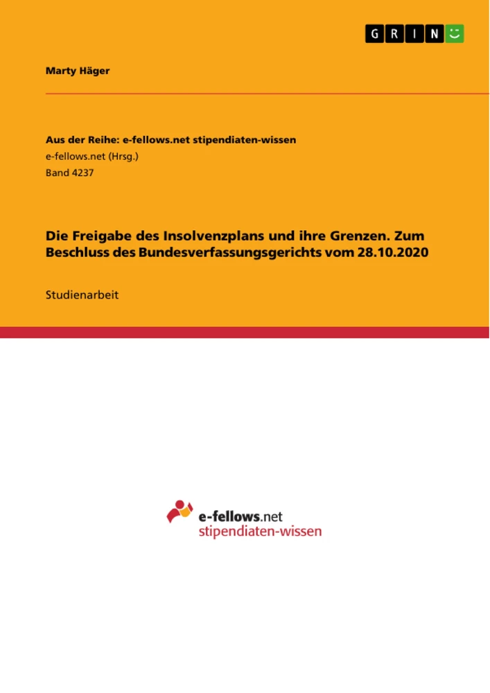 Titel: Die Freigabe des Insolvenzplans und ihre Grenzen. Zum Beschluss des Bundesverfassungsgerichts vom 28.10.2020