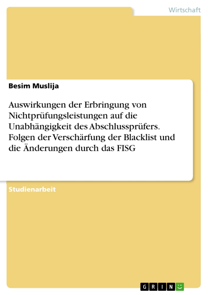 Title: Auswirkungen der Erbringung von Nichtprüfungsleistungen auf die Unabhängigkeit des Abschlussprüfers. Folgen der Verschärfung der Blacklist und die Änderungen durch das FISG
