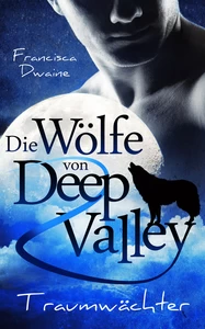 Titel: Die Wölfe von Deep Valley - Traumwächter