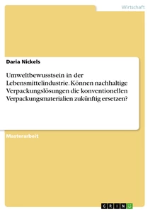 Title: Umweltbewusstsein in der Lebensmittelindustrie. Können nachhaltige Verpackungslösungen die konventionellen Verpackungsmaterialien zukünftig ersetzen?