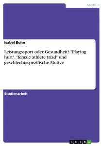 Titel: Leistungssport oder Gesundheit? "Playing hurt", "female athlete triad" und geschlechtsspezifische Motive