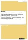 Titel: Die Auswirkungen der Corona-Pandemie auf Chancen und Risiken von Unternehmen, ihre Innovationen und ihre Unternehmensabläufe