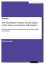 Titel: The Retail Clinics business model. Analysis of the market environment and situation