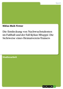 Título: Die Entdeckung von Nachwuchstalenten im Fußball und der Fall Kylian Mbappé. Die Sichtweise eines Heimatverein-Trainers