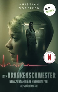 Titel: Die Krankenschwester: Der spektakuläre Kriminalfall aus Dänemark - das Buch zur NETFLIX-Serie