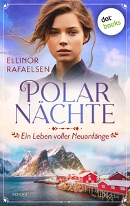 Titel: Polarnächte - Ein Leben voller Neuanfänge
