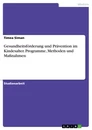 Title: Gesundheitsförderung und Prävention im Kindesalter. Programme, Methoden und Maßnahmen