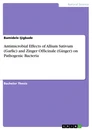 Titel: Antimicrobial Effects of Allium Sativum (Garlic) and Zinger Officinale (Ginger) on Pathogenic Bacteria