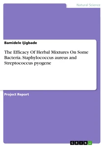 Titel: The Efficacy Of Herbal Mixtures On Some Bacteria. Staphylococcus aureus and Streptococcus pyogene