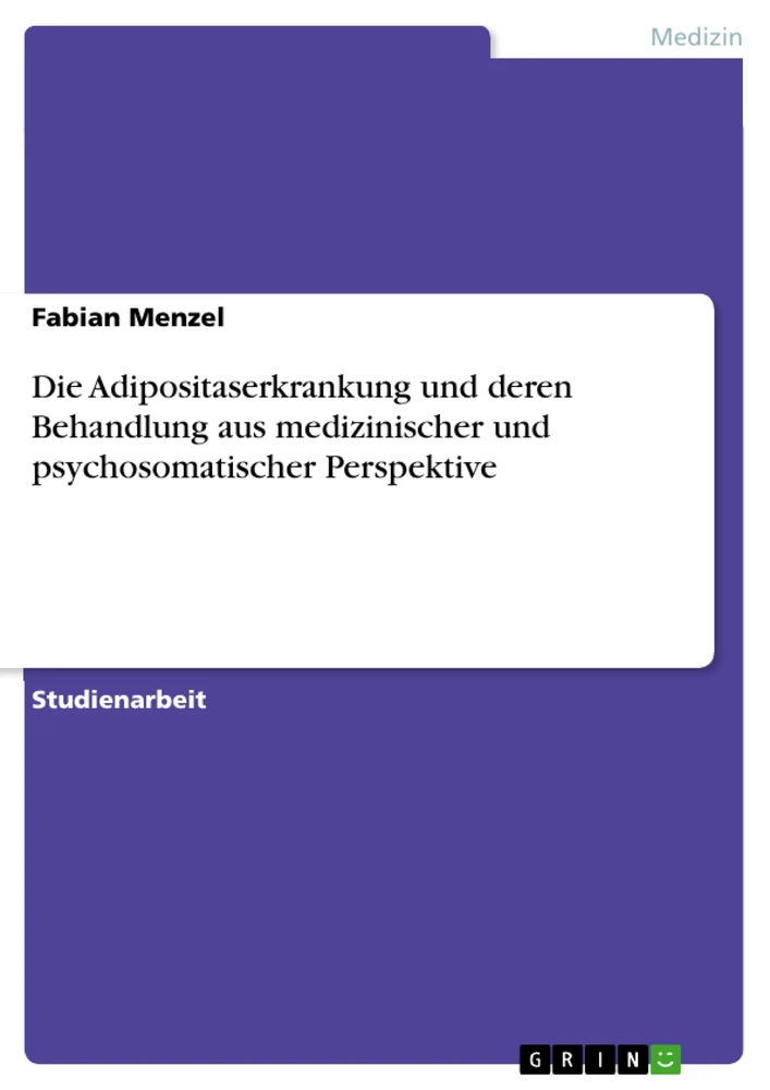 Titel: Die Adipositaserkrankung und deren Behandlung aus medizinischer und psychosomatischer Perspektive