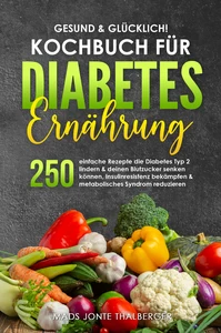 Titel: Gesund & glücklich! Kochbuch für Diabetes Ernährung