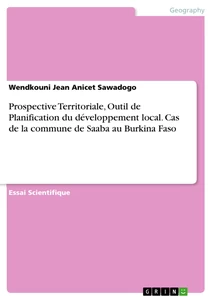 Título: Prospective Territoriale, Outil de Planification du développement local. Cas de la commune de Saaba au Burkina Faso