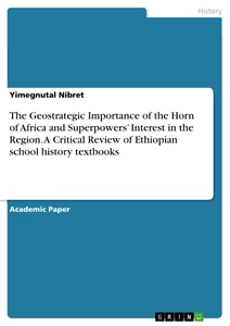 Titre: The Geostrategic Importance of the Horn of Africa and Superpowers’ Interest in the Region. A Critical Review of Ethiopian school history textbooks