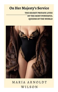Titel: On Her Majesty’s Service: The Secret Private Lives of the Most Powerful Queens of the World