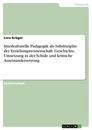 Title: Interkulturelle Pädagogik als Subdisziplin der Erziehungswissenschaft. Geschichte, Umsetzung in der Schule und kritische Auseinandersetzung
