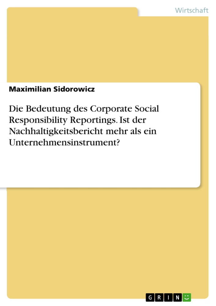 Titel: Die Bedeutung des Corporate Social Responsibility Reportings. Ist der Nachhaltigkeitsbericht mehr als ein Unternehmensinstrument?