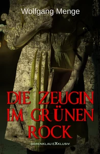 Titel: Die Zeugin im grünen Rock – Ein Kriminalroman