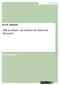 Titel: Talk at school - An analysis of classroom discourse