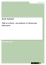 Titel: Talk at school - An analysis of classroom discourse