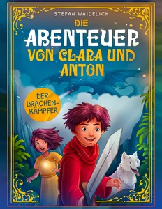 Titel: Die Abenteuer von Clara und Anton: Der Drachenkämpfer