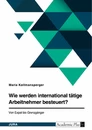 Title: Wie werden international tätige Arbeitnehmer besteuert? Von Expat bis Grenzgänger