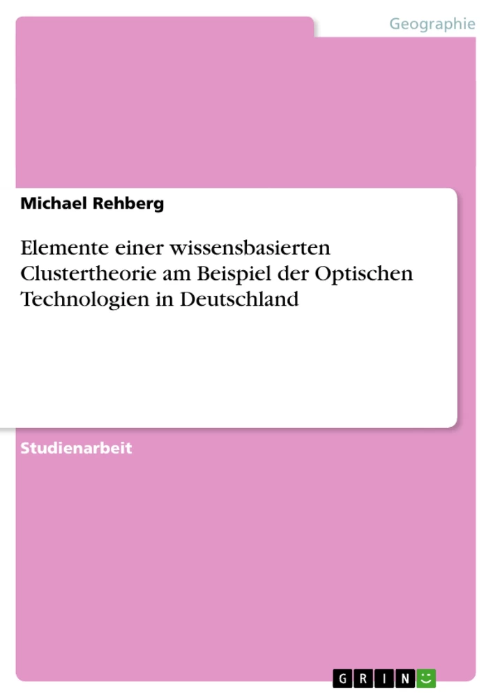 Titel: Elemente einer wissensbasierten Clustertheorie am Beispiel der Optischen Technologien in Deutschland