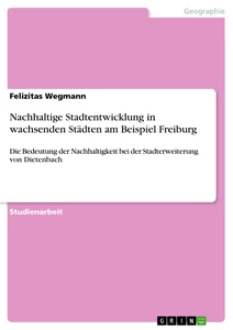 Titel: Nachhaltige Stadtentwicklung in wachsenden Städten am Beispiel Freiburg