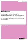 Title: Nachhaltige Stadtentwicklung in wachsenden Städten am Beispiel Freiburg