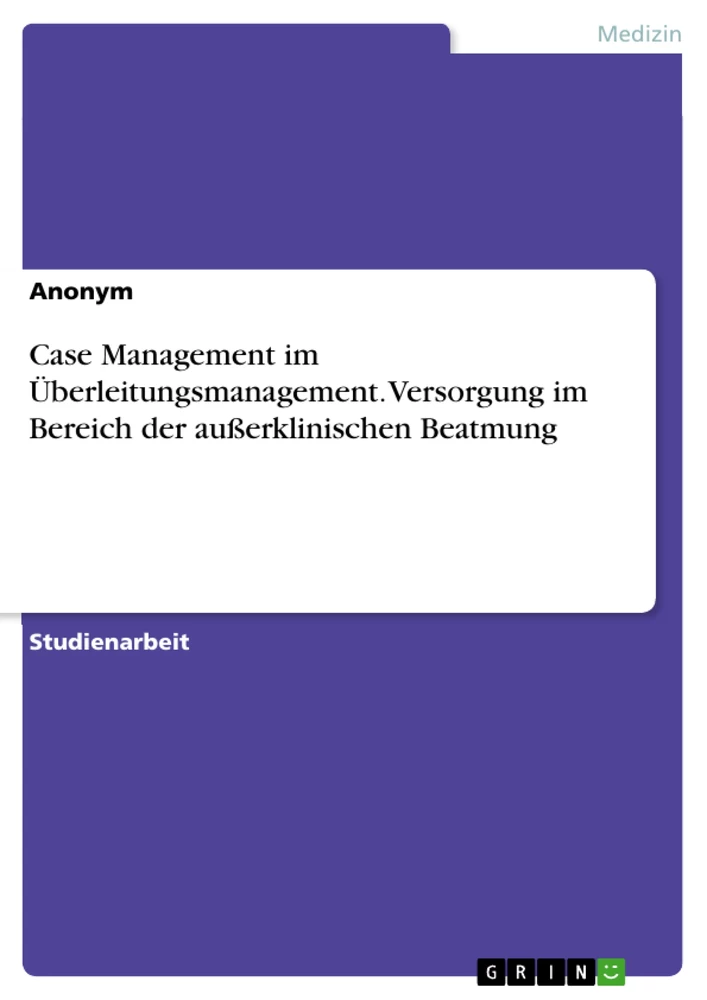 Title: Case Management im Überleitungsmanagement. Versorgung im Bereich der außerklinischen Beatmung