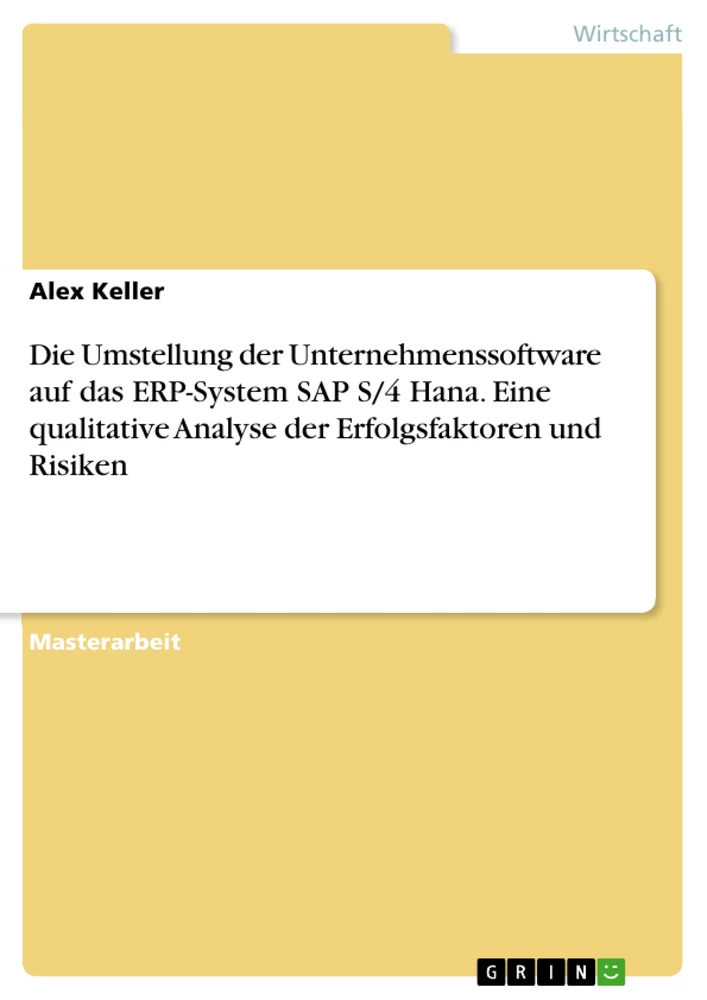 Titel: Die Umstellung der Unternehmenssoftware auf das ERP-System SAP S/4 Hana. Eine qualitative Analyse der Erfolgsfaktoren und Risiken