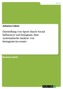 Titel: Darstellung von Sport durch Social Influencer auf Instagram. Eine systematische Analyse von Instagram-Accounts