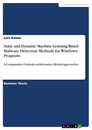 Titel: Static and Dynamic Machine Learning Based Malware Detection Methods for Windows Programs
