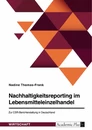 Titel: Nachhaltigkeitsreporting im Lebensmitteleinzelhandel. Zur CSR-Berichterstattung in Deutschland