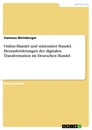Title: Online-Handel und stationärer Handel. Herausforderungen der digitalen Transformation im Deutschen Handel