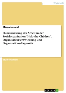 Título: Humanisierung der Arbeit in der Sozialorganisation "Help the Children". Organisationsentwicklung und Organisationsdiagnostik