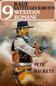Titel: Raue Sattelgefährten – 9 Western Romane