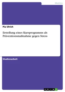 Titel: Erstellung eines Kursprogramms als Präventionsmaßnahme gegen Stress