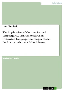 Title: The Application of Current Second Language Acquisition Research in Instructed Language Learning. A Closer Look at two German School Books