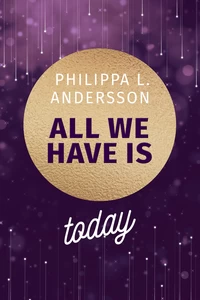 Titel: All We Have Is Today