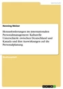 Title: Herausforderungen im internationalen Personalmanagement. Kulturelle Unterschiede zwischen Deutschland und Kanada und ihre Auswirkungen auf die Personalplanung