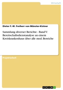 Title: Sammlung diverser Berichte - Band V: Bereitschaftsdienstanalyse an einem Kreiskrankenhaus über alle med. Bereiche