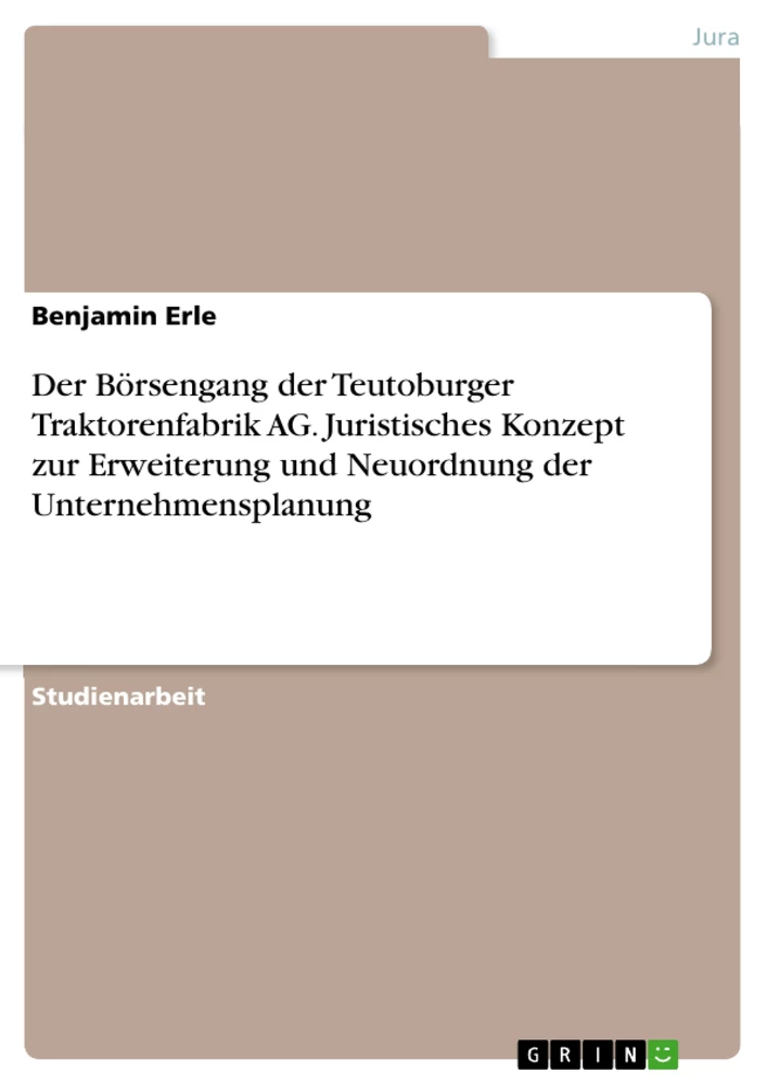 Titre: Der Börsengang der Teutoburger Traktorenfabrik AG. Juristisches Konzept zur Erweiterung und Neuordnung der Unternehmensplanung