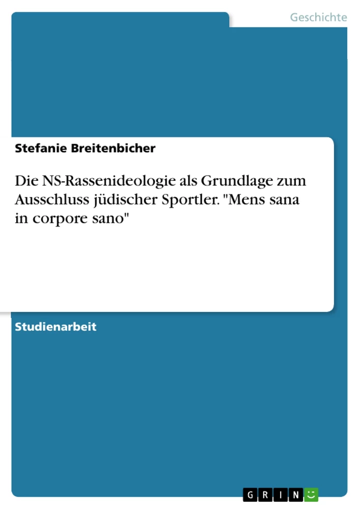 Titel: Die NS-Rassenideologie als Grundlage zum Ausschluss jüdischer Sportler. "Mens sana in corpore sano"