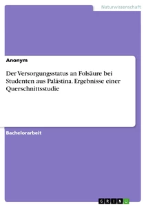 Titel: Der Versorgungsstatus an Folsäure bei Studenten aus Palästina. Ergebnisse einer Querschnittsstudie